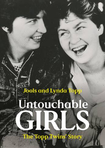 Untouchable Girls: The Topp Twins' Story  by Jools Topp and Lynda Topp